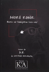 Oeuvres sur l'immigration (2002-2016). A.R - André Robèr