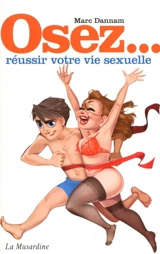 Osez... réussir votre vie sexuelle - Marc Dannam