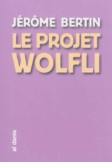 Le projet Wolfli - Jérôme Bertin