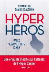 Hyper héros : Paris, 9 janvier 2015, 13 h 05 : une enquête inédite sur l'attentat de l'Hyper Cacher - Yohan Perez