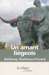 Un amant liégeois - Anthony Grolleau-Fricard