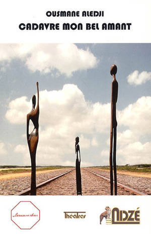 Cadavre mon bel amant : théâtre - Ousmane Aledji