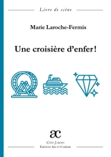 Une croisière d'enfer ! : comédie en deux actes : livre de scène - Marie Laroche-Fermis