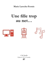 Une fille trop au net... - Marie Laroche-Fermis