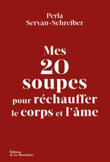 Mes 20 soupes pour réchauffer le corps et l'âme - Perla Servan-Schreiber