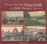 Promenade dans Toulouse à la Belle Epoque : 1890-1914 - Jacques Arlet
