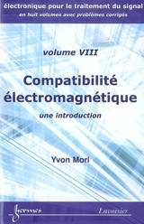 Electronique pour le traitement du signal. Vol. 8. Compatibilité électromagnétique : une introduction - Yvon Mori