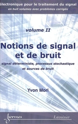 Electronique pour le traitement du signal. Vol. 2. Notions de signal et de bruit : signal déterministe, processus stochastique et sources de bruit - Yvon Mori