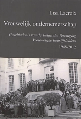 Vrouwelijk ondernemerschap : geschiedenis van de Belgische vereniging vrouwelijke bedrijfsleiders, 1948-2012 - Lisa Lacroix