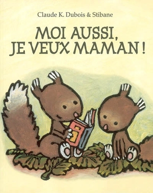 Moi aussi, je veux maman ! - Claude K. Dubois