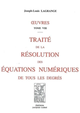 Oeuvres. Vol. 8. Traité de la résolution des équations numériques de tous les degrés - Joseph-Louis Lagrange