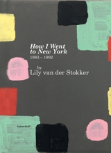 How I went to New York : 1983-1992 - Lily van der Stokker
