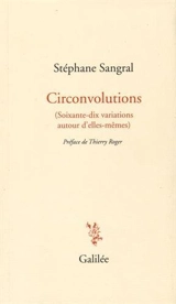 Circonvolutions (soixante-dix variations autour d'elles-mêmes) - Stéphane Sangral