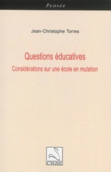 Questions éducatives : considérations sur une école en mutation - Jean-Christophe Torres