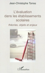 L'évaluation dans les établissements scolaires : théories, objets et enjeux - Jean-Christophe Torres