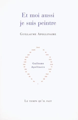 Et moi aussi je suis peintre - Guillaume Apollinaire