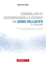 Conseiller et accompagner le patient en soins palliatifs à l'officine : postures du pharmacien face aux émotions : symptômes d'inconfort et douleurs - Axelle Van Lander