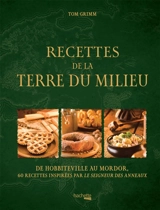 Recettes de la Terre du Milieu : de Hobbiteville au Mordor : 60 recettes inspirées par Le seigneur des anneaux - Tom Grimm