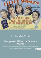 Les quatre filles du Docteur March : un grand classique de la littérature jeunesse de l'américaine Louisa May Alcott (titre original : Little Women) - Alcott, Louisa May
