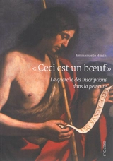 Ceci est un boeuf : la querelle des inscriptions dans la peinture - Emmanuelle Hénin