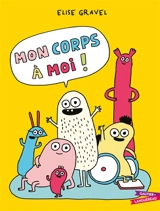 Mon corps à moi ! - Elise Gravel