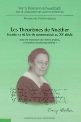 Les théorèmes de Noether : invariance et lois de conservation au XXe siècle : avec une traduction de l'article original Invariante Variationsprobleme - Yvette Kosmann-Schwarzbach