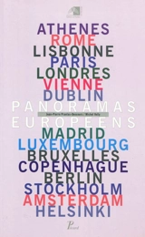 Panoramas européens : Athènes, Rome, Lisbonne, Paris, Londres, Vienne, Dublin, Madrid, Luxembourg, Bruxelles, Copenhague, Berlin, Stockholm, Amsterdam, Helsinski