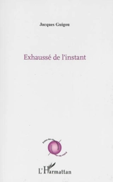 Exhaussé de l'instant - Jacques Guigou