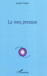 La mer, presque - Jacques Guigou