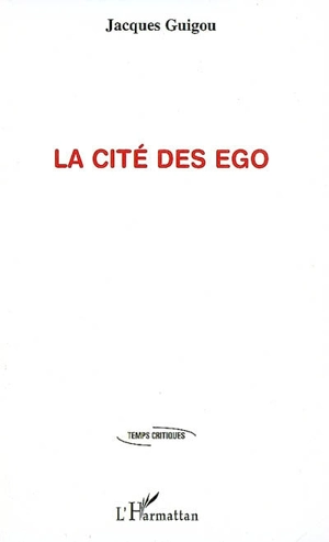 La cité des ego - Jacques Guigou