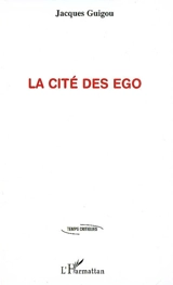 La cité des ego - Jacques Guigou