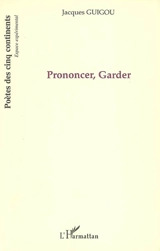 Prononcer, garder - Jacques Guigou