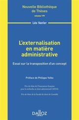 L'externalisation en matière administrative : essai sur la transposition d'un concept - Léo Vanier