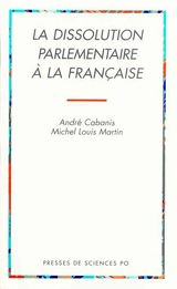 La dissolution parlementaire à la française - André Cabanis