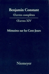 Oeuvres complètes. Oeuvres. Vol. 14. Mémoires sur les Cent-Jours - Benjamin Constant
