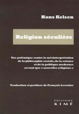 Religion séculière : une polémique contre la mésinterprétation de la philosophie sociale, de la science et de la politique modernes en tant que nouvelles religions - Hans Kelsen