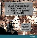 Lettres de mes ancêtres. Vol. 4. La vie d'un militaire de la fin du XIXe siècle à la fin de la guerre de 14-18 : lettres du colonel Edmond Ponsignon - Edmond Ponsignon