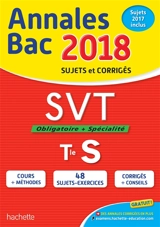 SVT, obligatoire + spécialité, terminale S : annales bac 2018 : sujets et corrigés, sujets 2017 inclus - Nathalie Fabien