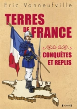Terres de france : conquêtes et replis - Eric Vanneufville