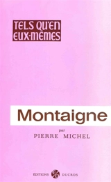 Montaigne et sa fortune littéraire - Pierre Michel
