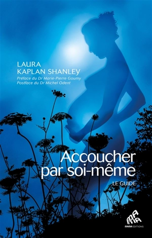 Accoucher par soi-même : le guide - Laura Kaplan Shanley