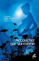 Accoucher par soi-même : le guide - Laura Kaplan Shanley