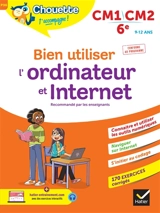 Bien utiliser l'ordinateur et Internet, CM1, CM2, 6e, 9-12 ans : conforme au programme - Albert Cohen