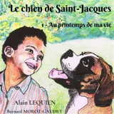 Le chien de Saint-Jacques : 1-Au printemps de ma vie - Alain Lequien