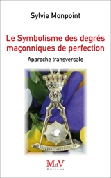 Le symbolisme des degrés maçonniques de perfection : approche transversale - Sylvie Monpoint
