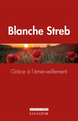 Grâce à l'émerveillement - Blanche Streb