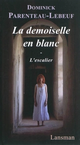 La demoiselle en blanc. L'escalier - Dominick Parenteau-Lebeuf