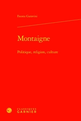 Montaigne : politique, religion, culture - Fausta Garavini