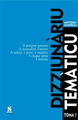 Dizziunàriu temàticu. Vol. 1. A persona umana, a sessualità, l'amore, a salute, e pene, e malatie, i cinque sensi, i sintimi - Antonu Marielli
