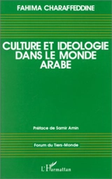 Culture et idéologie dans le monde arabe : 1960-1990 - Fahima Charaffeddine